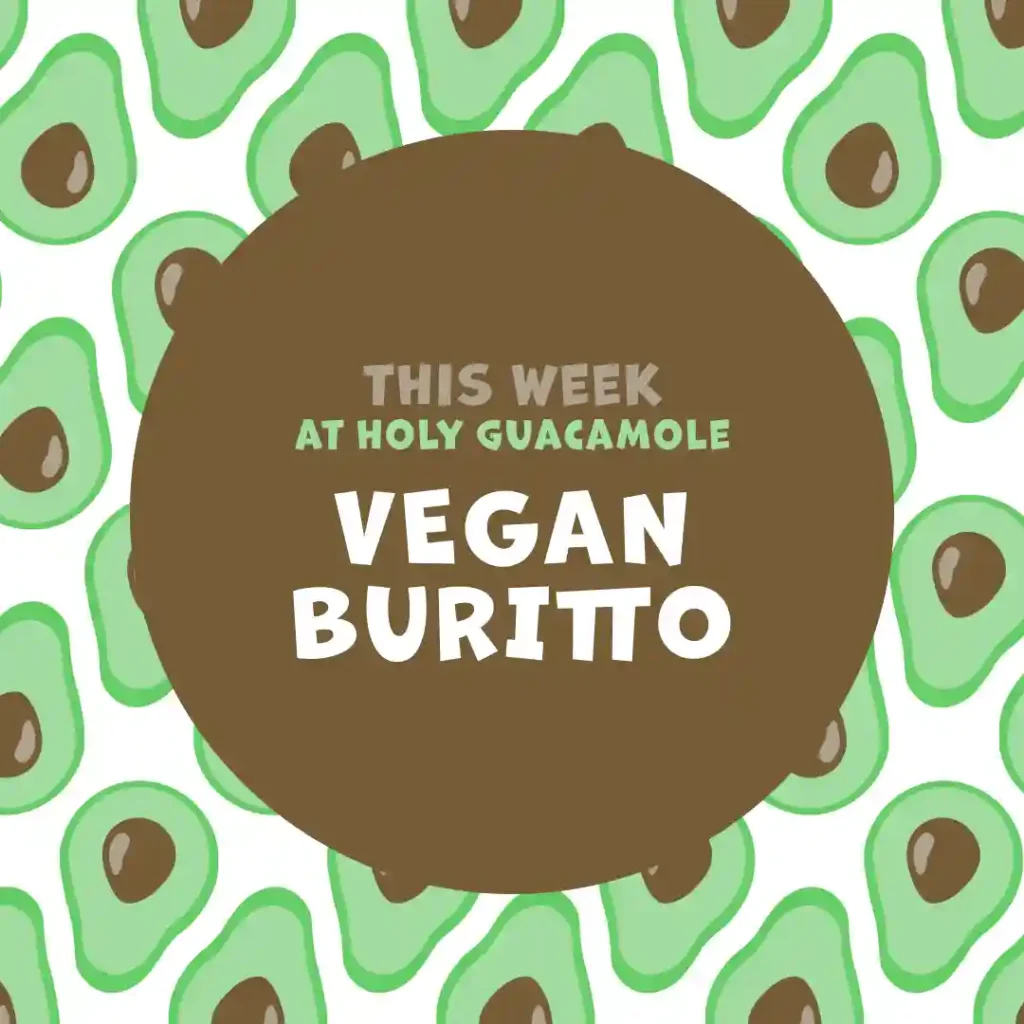 An Instagram post presenting the Holy Guacamole's weekly offer. The dish of the week is Vegan Buritto.