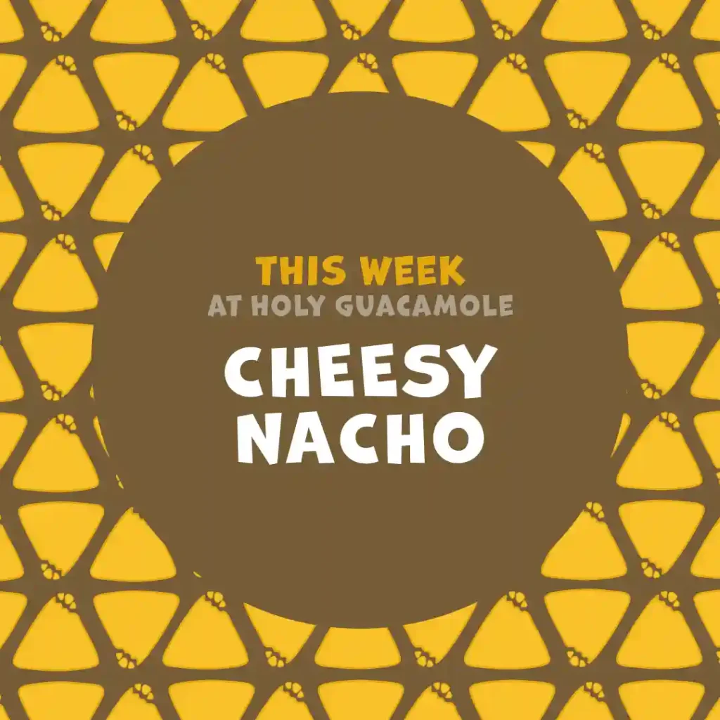 An Instagram post presenting the Holy Guacamole's weekly offer. The dish of the week is Cheesy Nacho.