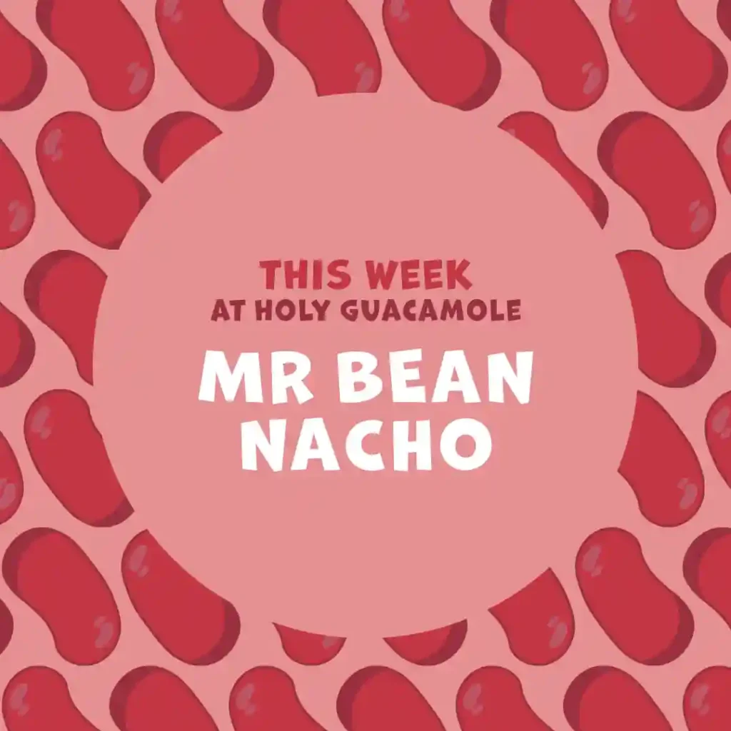 An Instagram post presenting the Holy Guacamole's weekly offer. The dish of the week is Mr Bean Nacho.